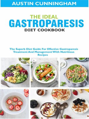 The Ideal Gastroparesis Diet Cookbook; the Superb Diet Guide For Effective Gastroparesis Treatment and Management With Nutritious Recipes - ebook